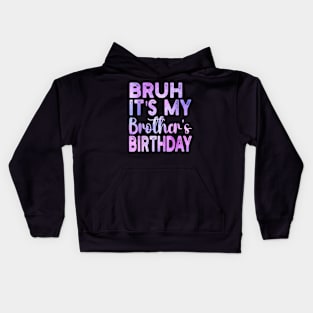 Bruh It's My Brother's Birthday Funny Sarcastic Sister Kids Hoodie